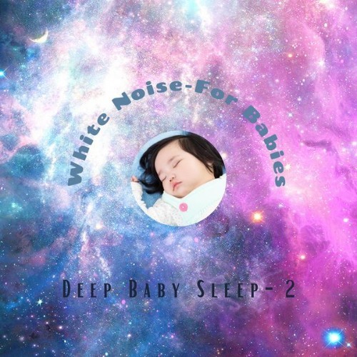 White Noise - For Babies - Deep Baby Sleep, Vol  2 - 2021