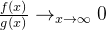 \frac{f(x)}{g(x)} \rightarrow_{x\rightarrow \infty} 0