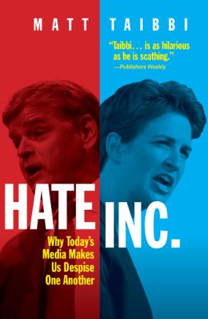 Hate Inc   Why Today's Media Makes Us Despise One Another