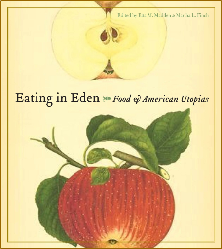 Eating in Eden: Food and American Utopias (At Table) - Etta M. Madden