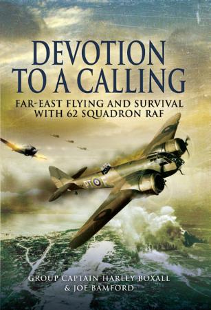 Devotion to a Calling - Far-East Flying and Survival with 62 Squadron RAF