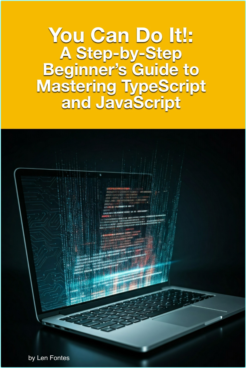 You Can Do It! A Step By Step Beginner’s Guide To Mastering TypeScript And JavaScript – (Fontes, Len)