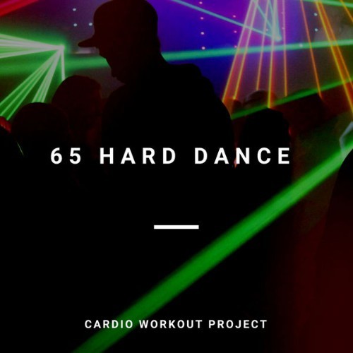 Cardio Workout Project - 65 Hard Dance (Hard Dance, EDM, Bass Music for DJ) - 2018