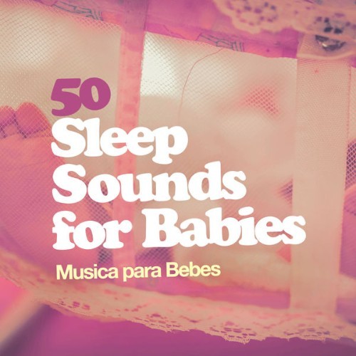 Música para Bebés - 50 Sleep Sounds for Babies - 2019