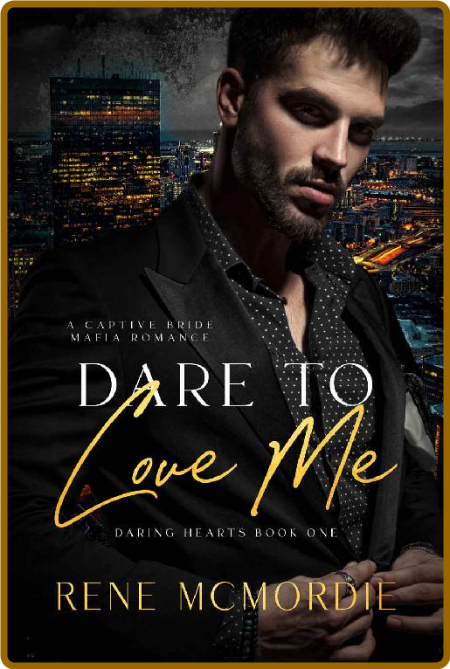 Dare To Love Me  A Captive Brid - Rene McMordie