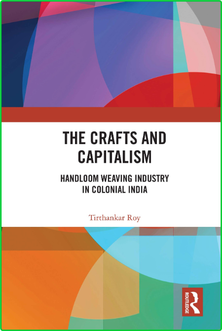 The Crafts and Capitalism - Handloom Weaving Industry in Colonial India