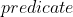 predicate