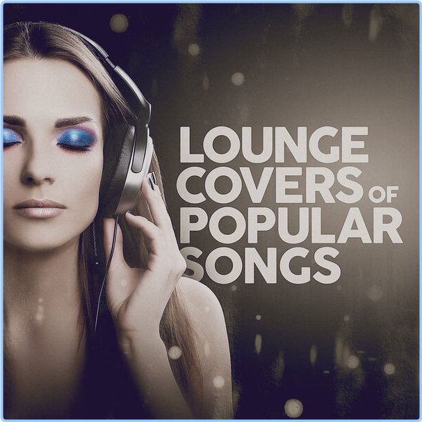 V A Lounge Covers Of Popular Songs (2024) Lounge Flac 16 44 NxdrjMV8_o