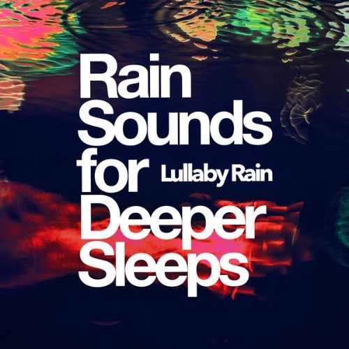 Lullaby Rain - Rain Sounds for Deeper Sleeps - 2019