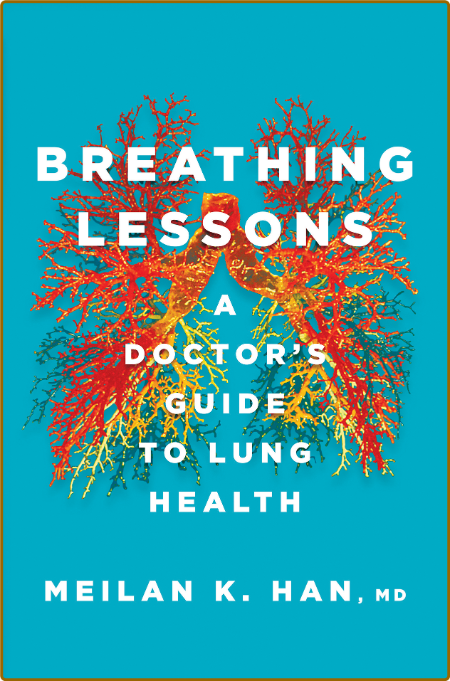 Breathing Lessons  A Doctor's Guide to Lung Health by Meilan K  Han  YM1dYvRV_o