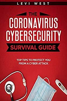 The Coronavirus Cybersecurity Survival Guide - Top Tips to Protect You from a Cyber Attack