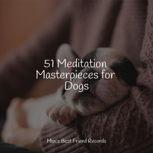 Music for Dog's Ear - 51 Meditation Masterpieces for Dogs - 2022