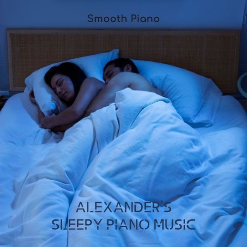 Alexander's Sleepy Piano Music - Smooth Piano - 2022