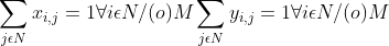 sum_{jepsilon N}x_{i,j}=1 forall iepsilon N/(o)M sum_{jepsilon N}y_{i,j}=1 forall iepsilon N/(o)M
