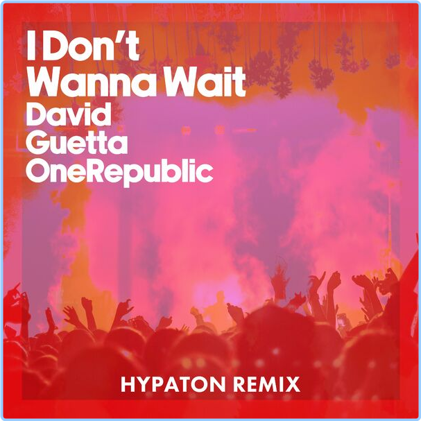 David Guetta, OneRepublic I Don't Wanna Wait Hypaton Remix (2024) WEB [FLAC] 16BITS 44 1KHZ 9a6EFhxG_o