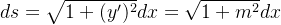 ds = \sqrt{1+(y')^2}dx = \sqrt{1+m^2}dx