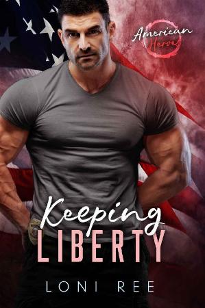 Keeping Liberty (American Heroe   Loni Ree