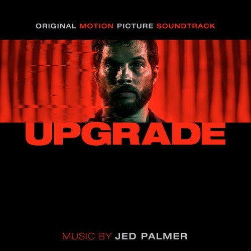 Jed Palmer - Upgrade (Original Motion Picture Soundtrack) - 2018