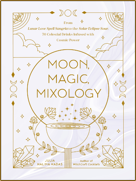 Moon, Magic, Mixology - From Lunar Love Spell Sangria to the Solar Eclipse Sour, 7... VRdY1cCR_o