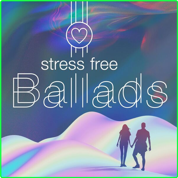 Various Artists - Stress Free Ballads (2024) [320 Kbps] JNkS4URK_o