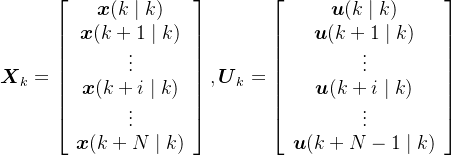 gif.latex?%5Cboldsymbol%20X_k%3D%5Cleft%5B%5Cbegin%7Barray%7D%7Bc%7D%20%5Cboldsymbol%20x%28k%20%5Cmid%20k%29%20%5C%5C%20%5Cboldsymbol%20x%28k&plus;1%20%5Cmid%20k%29%20%5C%5C%20%5Cvdots%20%5C%5C%20%5Cboldsymbol%20x%28k&plus;i%20%5Cmid%20k%29%20%5C%5C%20%5Cvdots%20%5C%5C%20%5Cboldsymbol%20x%28k&plus;N%20%5Cmid%20k%29%20%5Cend%7Barray%7D%5Cright%5D%2C%5Cboldsymbol%20U_k%3D%5Cleft%5B%5Cbegin%7Barray%7D%7Bc%7D%20%5Cboldsymbol%20u%28k%20%5Cmid%20k%29%20%5C%5C%20%5Cboldsymbol%20u%28k&plus;1%20%5Cmid%20k%29%20%5C%5C%20%5Cvdots%20%5C%5C%20%5Cboldsymbol%20u%28k&plus;i%20%5Cmid%20k%29%20%5C%5C%20%5Cvdots%20%5C%5C%20%5Cboldsymbol%20u%28k&plus;N-1%20%5Cmid%20k%29%20%5Cend%7Barray%7D%5Cright%5D