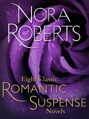 Nora Roberts - Eight Classic Romantic Suspense Novels (Brazen Virtue; Carnal Innoc...