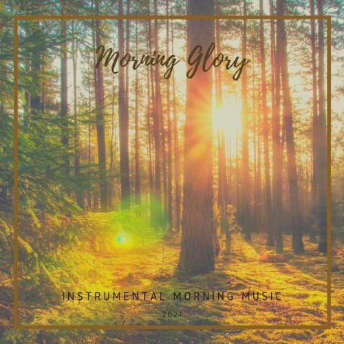 Instrumental Morning Music - Morning Glory - 2021