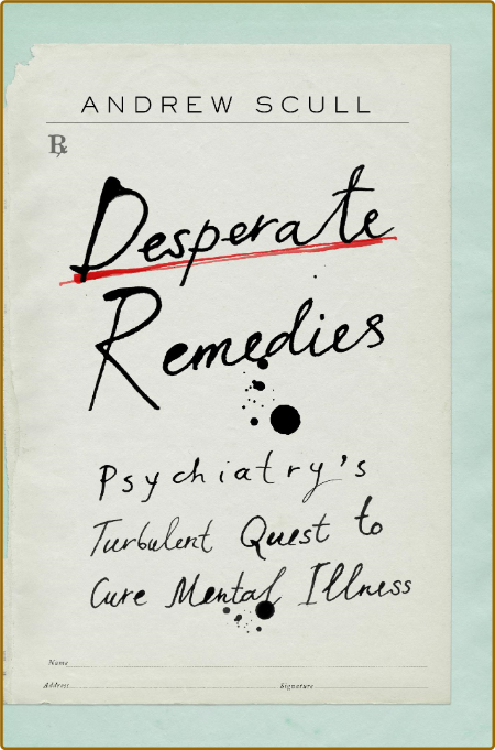 Desperate Remedies  Psychiatry's Turbulent Quest to Cure Mental Illness by Andrew ... XYjyny33_o