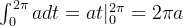 \int_0^{2\pi}adt = at|_0^{2\pi} = 2\pi a