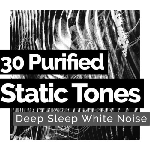 Deep Sleep White Noise - 30 Purified Static Tones - 2019