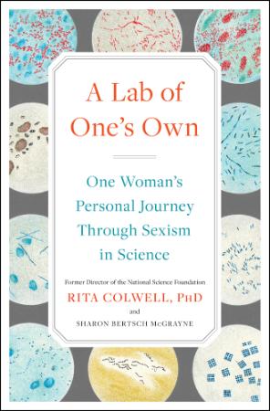 A Lab of One's Own  One Woman's Personal Journey Through Sexism in Science by Rita Colwell
