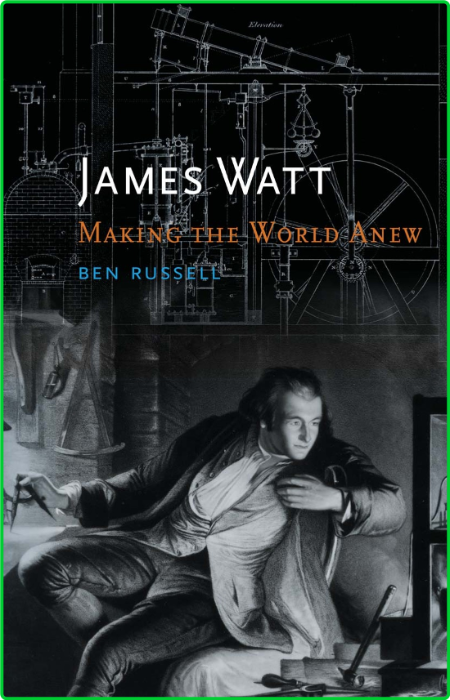 James Watt - Making the World Anew