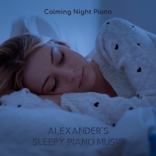 Alexander's Sleepy Piano Music - Calming Night Piano - 2022
