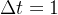 \Delta t =1