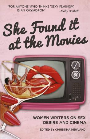 She Found It at the Movies   Women Writers on Sex, Desire and Cinema