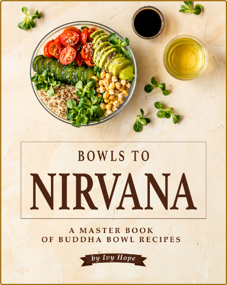 Bowls To Nirvana A Master Book Of Buddha Bowl Recipes Hope Ivy 9pMh3kLu_o