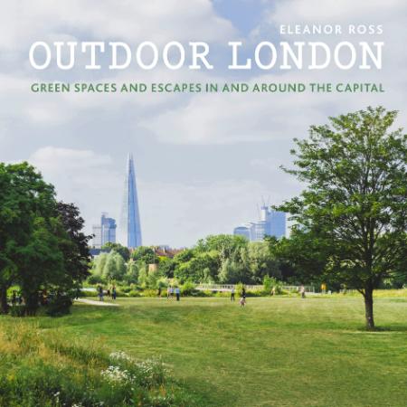 Outdoor London Green spaces and escapes in and around the capital