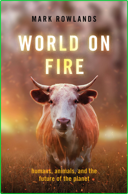 World on Fire - Humans, Animals, and the Future of the Planet