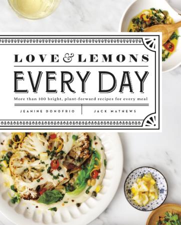 Love and Lemons Every Day - More Than 100 Bright, Plant-forward Recipes for Every ...