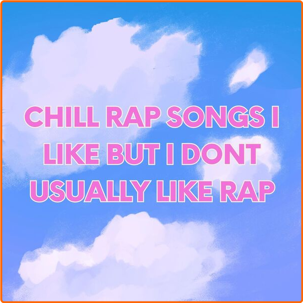 Various Artists - Chill Rap Songs I Like But I Don't Usually Like Rap (2024) [320 Kbps] TlDa9stj_o