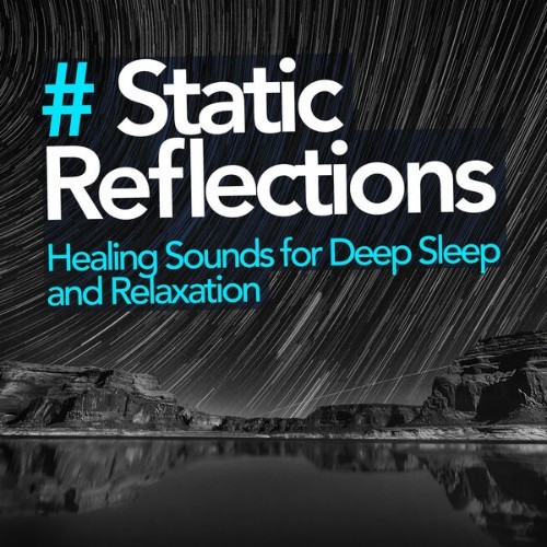 Healing Sounds for Deep Sleep and Relaxation - # Static Reflections - 2019