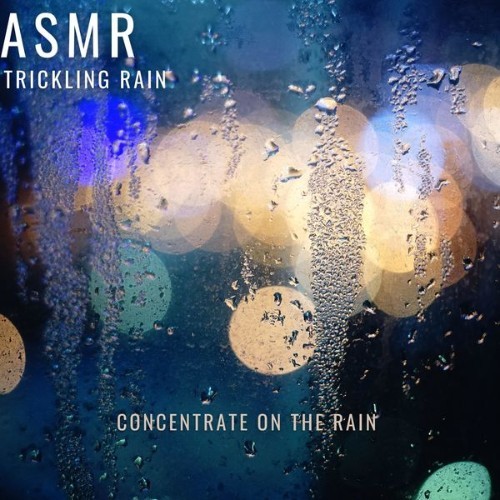 ASMR Trickling Rain - Concentrate on the Rain - 2022