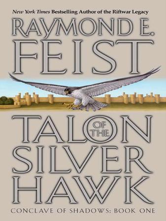 Raymond E Feist   Talon of the Silver Hawk (Conclave of Shadows, Book 1)