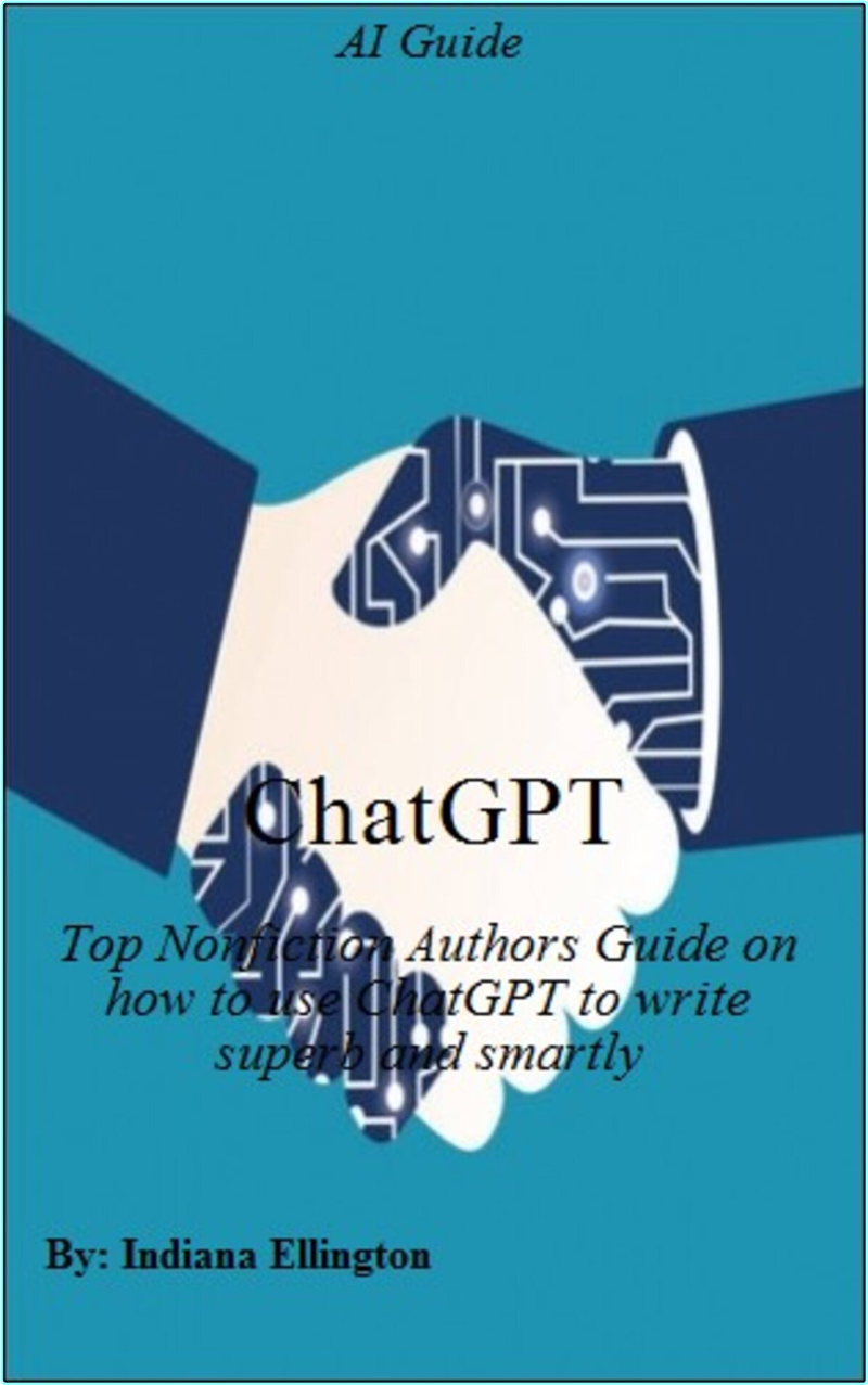 ChatGPT Top Nonfiction Authors Guide On How To Use ChatGPT To Write Superb And Smartly (Ellington, Indiana)