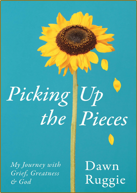 Picking Up the Pieces by Dawn Ruggie