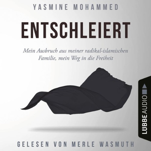 Yasmine Mohammed - Entschleiert - Mein Ausbruch aus meiner radikal-islamischen Familie, mein Weg ...