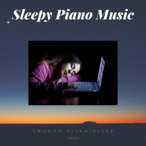 Sleepy Piano Music - Smooth Piano  Sleep - 2021