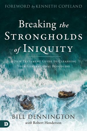 Breaking the Strongholds of Iniquity A New Testament Guide to Cleansing Your Generational Bloodline