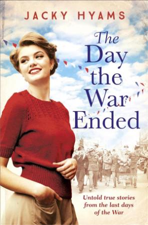 The Day the War Ended - Untold true stories from the last days of the war