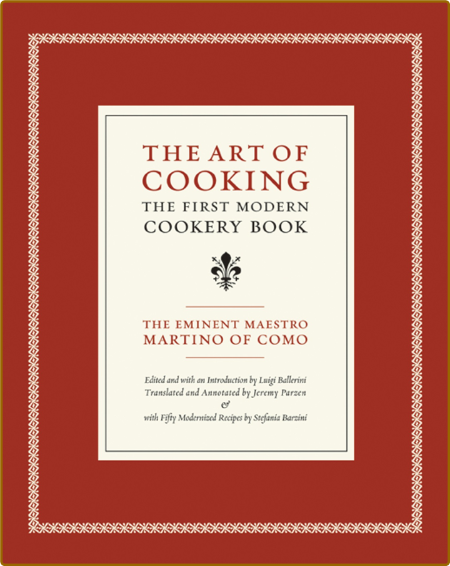 The Art of Cooking: The First Modern Cookery Book (Volume 14) (California Studies ...